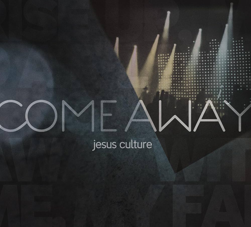 Jesus Culture — Come Away