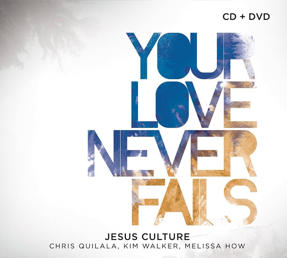 Jesus Culture — Your Love Never Fails