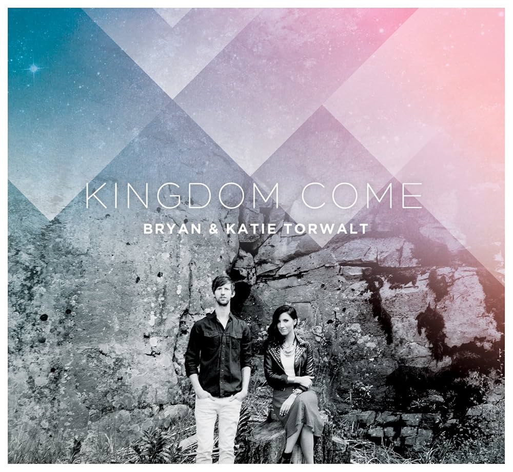 Bryan & Katie Torwalt — Kingdom Come